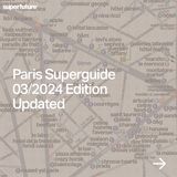 Paris Travel Guide 2024 | superguide | superfuture©